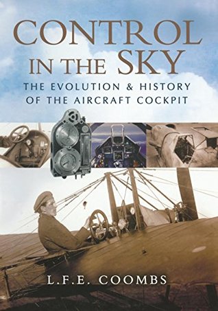 Read Control in the Sky: The Evolution & History of the Aircraft Cockpit: The Evolution and History of the Aircraft Cockpit - L F E Coombs file in ePub