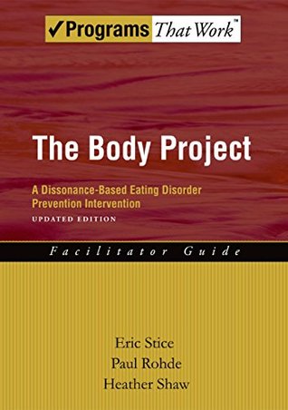 Download The Body Project: A Dissonance-Based Eating Disorder Prevention Intervention (Programs That Work) - Eric Stice | PDF