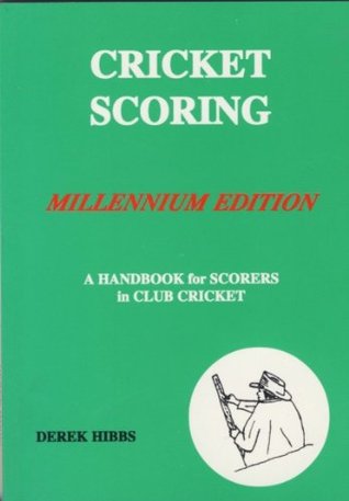 Read Cricket Scoring: A Handbook for Scorers in Club Cricket - Derek Hibbs file in PDF
