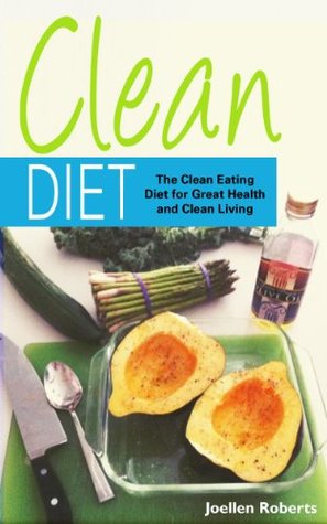 Download Clean Diet: The Clean Eating Diet for Great Health and Clean Living - Joellen Roberts file in PDF