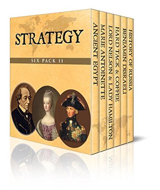 Download Strategy Six Pack 11 - Ancient Egypt, Marie Antoinette, Lord Nelson & Lady Hamilton, Hard Tack & Coffee, Benjamin Disraeli and The History of Russia (Illustrated) - John Abbott file in PDF