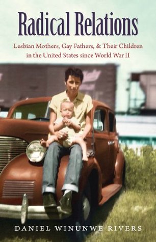 Read Radical Relations: Lesbian Mothers, Gay Fathers, and Their Children in the United States since World War II (Gender and American Culture) - Daniel Winunwe Rivers file in ePub