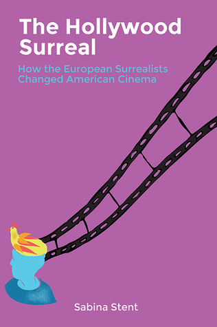 Read online The Hollywood Surreal: How the European Surrealists Changed American Cinema - Sabina Stent | ePub