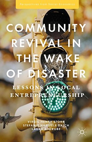 Read online Community Revival in the Wake of Disaster: Lessons in Local Entrepreneurship (Perspectives from Social Economics) - Virgil Henry Storr file in ePub
