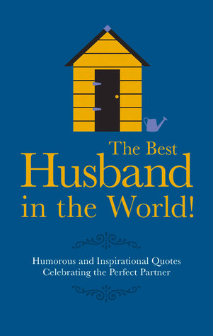 Read The Best Husband in the World: Humorous and Inspirational Quotes Celebrating the Perfect Partner - Malcolm Croft file in ePub