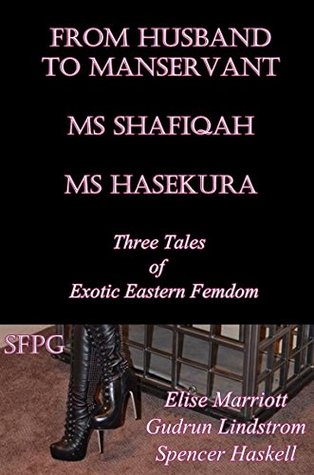 Read From Husband to Manservant - Ms Shafiqah - Ms Hasekura: Three Tales of Exotic Eastern Femdom - Elise Marriott | ePub
