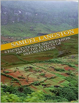 Read online 6 Facts Everyone Should Know About the Effects of Deforestation - Samuel Langston | ePub