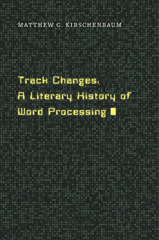Read online Track Changes: A Literary History of Word Processing - Matthew G. Kirschenbaum file in ePub