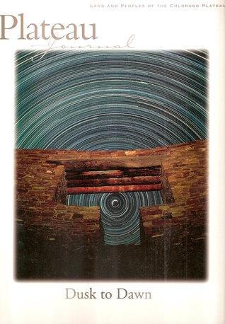 Read Dusk to Dawn (Plateau Journal: Land And Peoples Of The Colorado Plateau, Vol 2/1) - Susan Zwinger | PDF