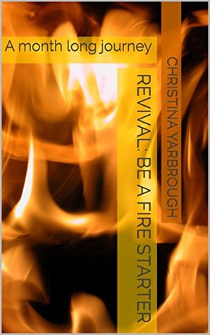 Download REVIVAL: BE A FIRE STARTER: A Month Long Journey - Christina Yarbrough | PDF