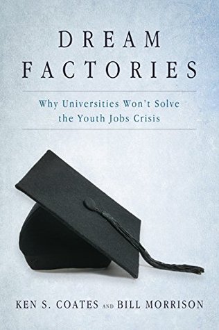 Download Dream Factories: Why Universities Won't Solve the Youth Jobs Crisis - Ken S. Coates | ePub