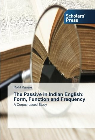 Read The Passive in Indian English: Form, Function and Frequency: A Corpus-based Study - Rohit Kawale file in PDF