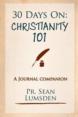 Download 30 Days On: Christianity 101: 1 month to knowing the basics - Pr Sean M Lumsden | PDF