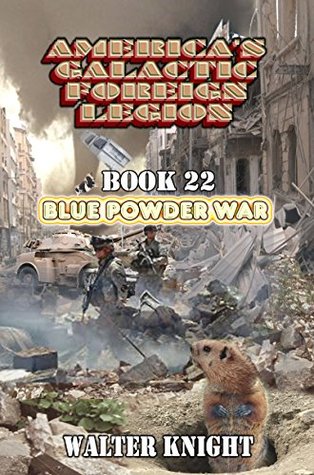 Read America's Galactic Foreign Legion - Book 22: Blue Powder War - Walter Knight | PDF