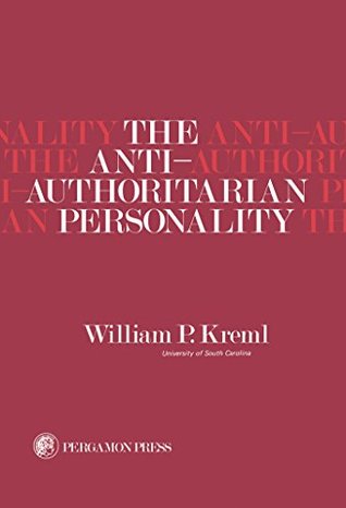 Read The Anti-Authoritarian Personality: International Series of Monographs In, Experimental Psychology (International series of monographs in experimental psychology ; v. 21) - William P. Kreml file in ePub