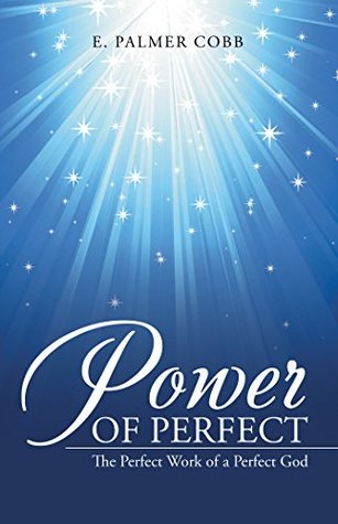 Read Power of Perfect: The Perfect Work of a Perfect God - E Palmer Cobb file in ePub