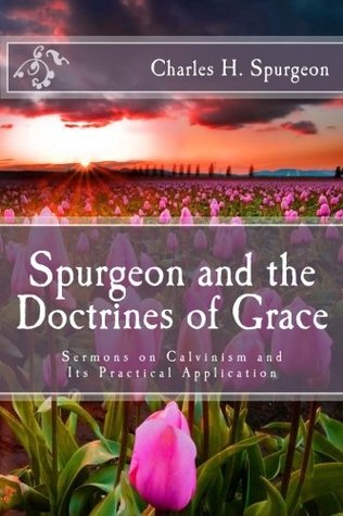 Read online Spurgeon and the Doctrines of Grace: Sermons on Calvinism and Its Practical Application - Charles Haddon Spurgeon | ePub