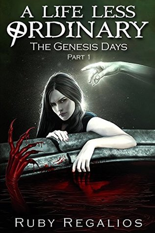 Read online A Life Less Ordinary The Genesis Days ~ Part I ~ - Ruby Regalios file in ePub