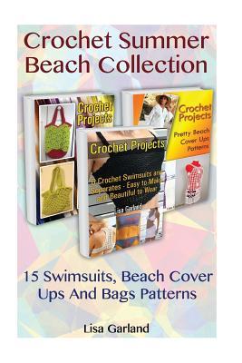 Read online Crochet Summer Beach Collection: 15 Swimsuits, Beach Cover Ups and Bags Patterns: (Summer Crochet Series) - Lisa Garland | ePub