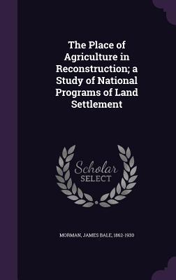 Read The Place of Agriculture in Reconstruction; A Study of National Programs of Land Settlement - James Bale Morman | PDF