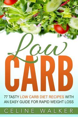Read Low Carb: 77 Tasty Low Carb Diet Recipes with an Easy Guide for Rapid Weight Loss - Celine Walker file in PDF
