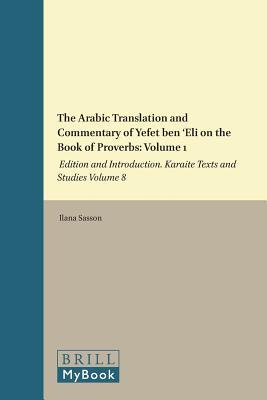 Read online The Arabic Translation and Commentary of Yefet Ben Eli on the Book of Proverbs: Volume 1: Edition and Introduction. Karaite Texts and Studies Volume 8 - Ilana Sasson file in PDF
