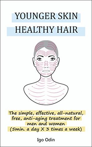 Download YOUNGER SKIN HEALTHY HAIR: HOW TO SLOW DOWN THE RATE OF YOUR SKIN AGING WITHOUT THE ANTI-AGING MARKETING HYPE AND MAGIC TRICKS - Igo Odin file in ePub