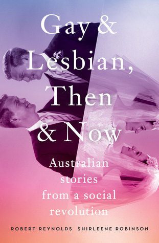 Read online Gay and Lesbian, Then and Now: Australian Stories from a Social Revolution - Robert Reynolds file in ePub
