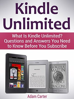 Download Kindle Unlimited: What Is Kindle Unlimited? Questions and Answers You Need to Know Before You Subscribe (kindle, kindle subscription, amazon kindle books) - Adam Carter file in ePub