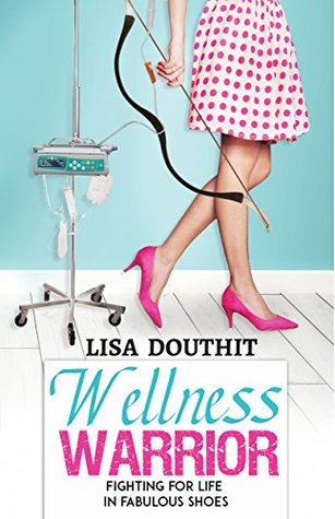 Download Wellness Warrior: Fighting for Life in Fabulous Shoes - Lisa Douthit | ePub