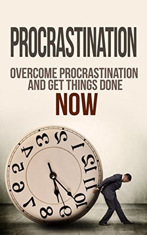 Read Procrastination: Time Management: Stop Procrastinating and Get Things Done NOW (Self Discipline Self Improvement Getting Things Done) (Minute Fitness Procrastination Inspiration) - Hanif Wyatt file in ePub