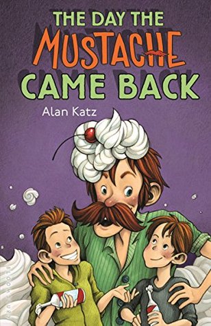 Download The Day the Mustache Came Back (The Mustache Series) - Alan Katz | PDF