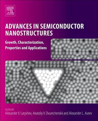 Read Advances in Semiconductor Nanostructures: Growth, Characterization, Properties and Applications - Alexander V Latyshev | ePub