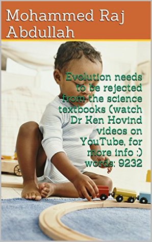 Read Evolution needs to be rejected from the science textbooks (watch Dr Ken Hovind videos on YouTube, for more info :) words: 9232 - Mohammed RAJ Abdullah | PDF
