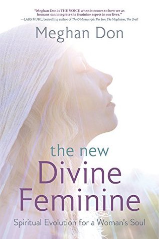 Read online The New Divine Feminine: Spiritual Evolution for a Woman's Soul - Meghan Don file in ePub