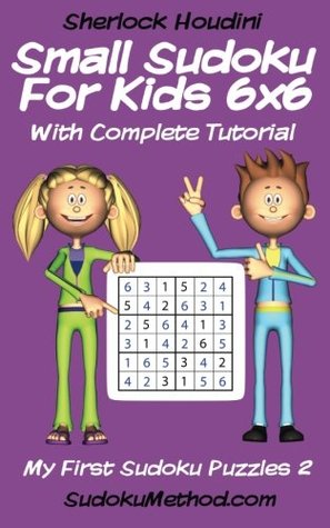 Download Small Sudoku For Kids 6x6 With Complete Tutorial (My First Sudoku Puzzles,#2) - Sherlock Houdini | ePub