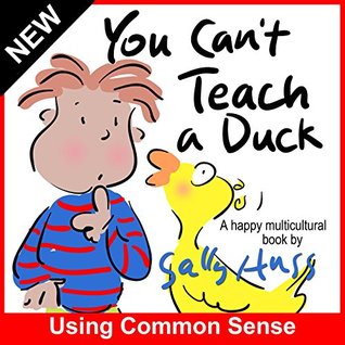 Download Multicultural Children's Books: YOU CAN'T TEACH A DUCK (Rib-Tickling Bedtime Story/Picture Book About Using Common Sense, With over 30 Adorable Illustrations, for Beginner Readers, Ages 2-7) - Sally Huss file in PDF