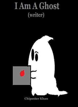 Download I Am A Ghost (Writer): My Experience In Ghostwriting And Some Tips And Tricks For Those Who Want To Ghostwrite - Chipester Khan file in ePub
