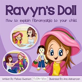 Download Ravyn's Doll - A Picture Book for Age 3-8: How to Explain Fibromyalgia to Your Child - Melissa Swanson | PDF