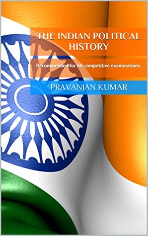 Read The Indian Political History: Recommended for All competitive examinations. - Pravanjan Kumar | PDF