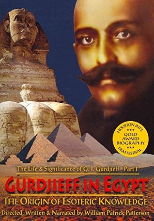 Read Gurdjieff in Egypt: The Origin of Esoteric Knowledge (The Life and Significance of George Ivanovitch Gurdjieff) - William Patrick Patterson file in PDF