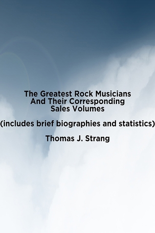Download The Greatest Rock Musicians Based On Their Sales Volume (Includes Brief Biographies And Statistics) - Thomas J. Strang | ePub