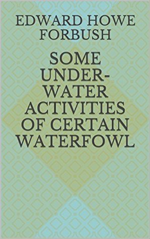 Download Some Under-Water Activities of Certain Waterfowl - Edward Howe Forbush file in PDF