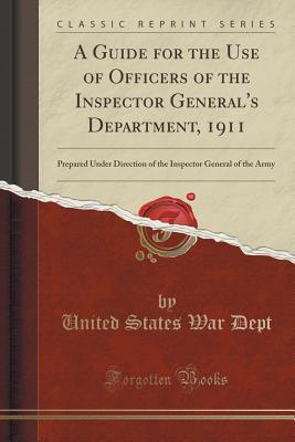 Read online A Guide for the Use of Officers of the Inspector General's Department, 1911: Prepared Under Direction of the Inspector General of the Army (Classic Reprint) - U.S. Department of War file in PDF