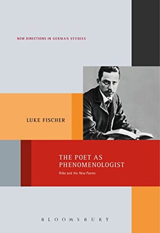 Read The Poet as Phenomenologist: Rilke and the New Poems (New Directions in German Studies) - Luke Fischer file in ePub
