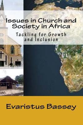 Read Issues in Church and Society in Africa: Tackling for Growth and Inclusion - Evaristus Bassey file in PDF