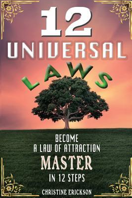 Read 12 Universal Laws: Become a Law of Attraction Master in 12 Steps - Christine Erickson | ePub