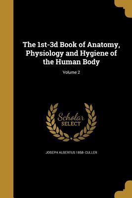 Read The 1st-3D Book of Anatomy, Physiology and Hygiene of the Human Body; Volume 2 - Joseph Albertus 1858- Culler | PDF