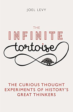 Download The Infinite Tortoise: The Curious Thought Experiments of History's Great Thinkers - Joel Levy | PDF