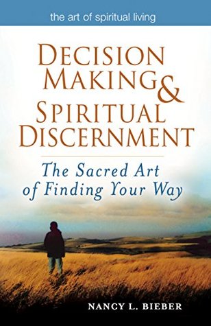 Download Decision Making & Spiritual Discernment: The Sacred Art of Finding Your Way (The Art of Spiritual Living) - Nancy L. Bieber | ePub